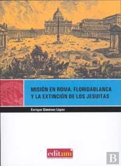 Bertrand.pt - Misión En Roma. Floridablanca Y La Extinción De Los Jesuitas