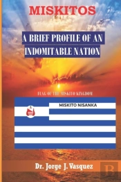 Miskitos: A Brief Profile Of An Indomita