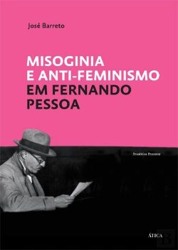 Bertrand.pt - Misoginia e Anti-Feminismo em Fernando Pessoa