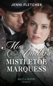 Miss Amelia'S Mistletoe Marquess
