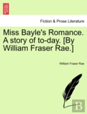 Miss Bayle'S Romance. A Story Of To-Day. (By William Fraser Rae.)