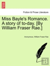 Miss Bayle'S Romance. A Story Of To-Day. (By William Fraser Rae.)