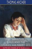 Miss Grantley'S Girls, And The Stories She Told Them (Esprios Classics)