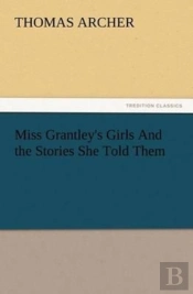 Miss Grantley'S Girls And The Stories She Told Them