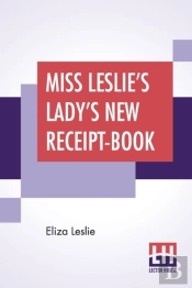 Miss Leslie'S Lady'S New Receipt-Book: A