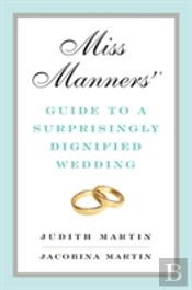 Miss Manners' Guide To A Surprisingly Dignified Wedding