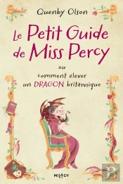 Miss Percy, T1 : Le Petit Guide De Miss Percy, Ou Comment Élever Un Dragon Britannique