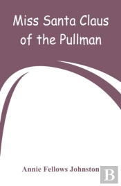 Miss Santa Claus Of The Pullman