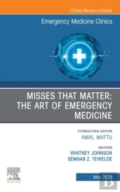Misses That Matter: The Art Of Emergency Medicine, An Issue Of Emergency Medicine Clinics Of North America