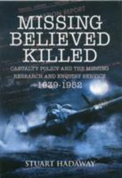 Bertrand.pt - Missing Believed Killed: Casualty Policy And The Missing Research And Enquiry Service 1939-1952