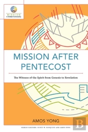 Mission After Pentecost Â€“ The Witness Of The Spirit From Genesis To Revelation