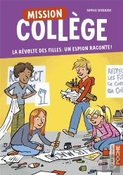 Mission Collège Tome 2 : La Révolte Des Filles : Un Espion Raconte !