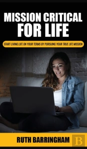 Mission Critical For Life: Start Living