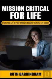 Mission Critical For Life: Start Living