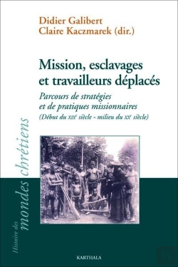 Bertrand.pt - Mission, Esclavage Et Travailleurs Déplacés : Parcours De Stratégies Et De Pratiques Missionnaires (Début Du Xixe Siècle - Milieu Du Xxe Siècle)