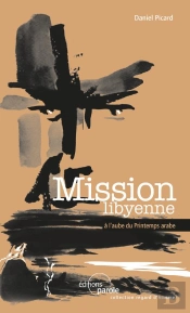 Mission Libyenne ; À L'Aube Du Printemps Arabe