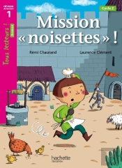 Mission Noisettes Niveau 1 - Tous Lecteurs ! Romans - Livre Eleve - Edition 2014