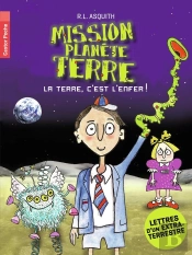 Mission Planète Terre ; La Terre, C'Est L'Enfer !