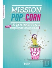 Mission Pop-Corn ; Le Marketing (Enfin) Expliqué Aux Ados