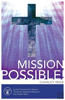 Bertrand.pt - Mission Possible! Cycle B Sermons For Advent, Christmas, And Epiphany Based On The Gospel Texts