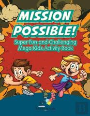 Mission Possible! Super Fun And Challenging Mega Kids Activity Book