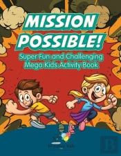 Mission Possible! Super Fun And Challenging Mega Kids Activity Book