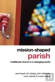 Mission-Shaped Parish: Traditional Church In A Changing World