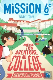 Mission Sixième : Mène Ton Aventure Au Collège ; Bienvenue Aux Clubs