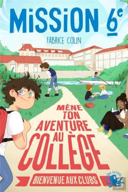 Bertrand.pt - Mission Sixième : Mène Ton Aventure Au Collège ; Bienvenue Aux Clubs