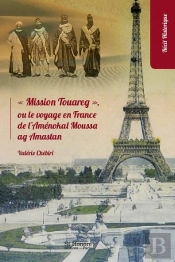 Mission Touareg , Ou Le Voyage En France De L Amenokal Moussa Ag Amastan