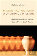 Missional Worship, Worshipful Mission