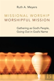 Missional Worship, Worshipful Mission