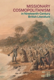 Missionary Cosmopolitanism In Nineteenth-Century British Literature
