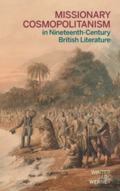 Missionary Cosmopolitanism In Nineteenth-Century British Literature