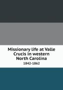 Missionary Life At Valle Crucis In Western North Carolina 1842-1862
