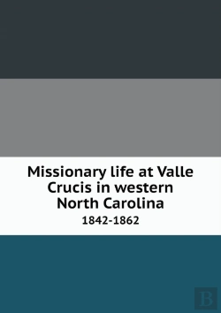 Bertrand.pt - Missionary Life At Valle Crucis In Western North Carolina 1842-1862