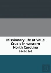 Missionary Life At Valle Crucis In Western North Carolina 1842-1862