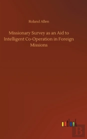 Missionary Survey As An Aid To Intelligent Co-Operation In Foreign Missions