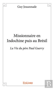 Missionnaire En Indochine Puis Au Bresil - La Vie Du Pere Paul Guerry