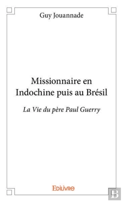 Bertrand.pt - Missionnaire En Indochine Puis Au Bresil - La Vie Du Pere Paul Guerry