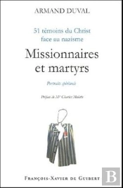 Missionnaires Et Martyrs : 51 Témoins Du Christ Face Au Nazisme
