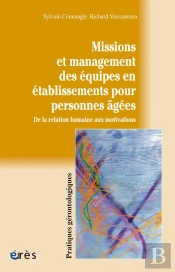 Missions Et Management Des Equipes En Etablissements Pour Personnes Agees ; De La Relation Humaine Aux Motivations