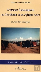 Missions Humanitaires Au Kurdistan Et En Afrique Noire ; Journal D'Un Chirurgien