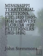 Mississippi Territorial Petitions, Etc. 1810 (1805-1814) And West Florida 1820 Petitioners (1815-1824)