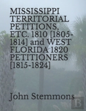 Mississippi Territorial Petitions, Etc. 1810 (1805-1814) And West Florida 1820 Petitioners (1815-1824)