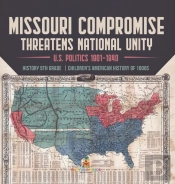 Missouri Compromise Threatens National Unity | U.S. Politics 1801-1840 | History 5th Grade | Children'S American History Of 1800s