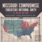 Missouri Compromise Threatens National Unity | U.S. Politics 1801-1840 | History 5th Grade | Children'S American History Of 1800s