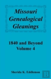 Missouri Genealogical Gleanings 1840 And Beyond, Vol. 4
