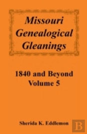 Missouri Genealogical Gleanings 1840 And Beyond, Vol. 5