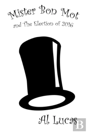 Mister Bon Mot And The Election Of 2016